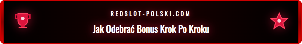 Szczegółowa instrukcja aktywacji bonusu powitalnego Redslot.